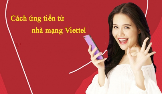 Hướng dẫn cách ứng tiền từ nhà mạng Viettel